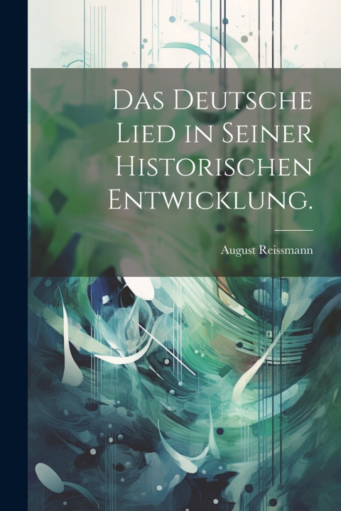 Kniha Das deutsche Lied in seiner historischen Entwicklung. August Reissmann