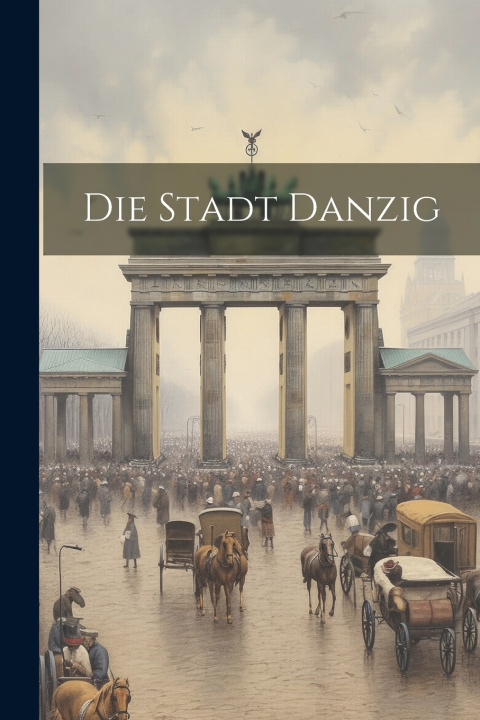 Kniha Die Stadt Danzig Anonymous