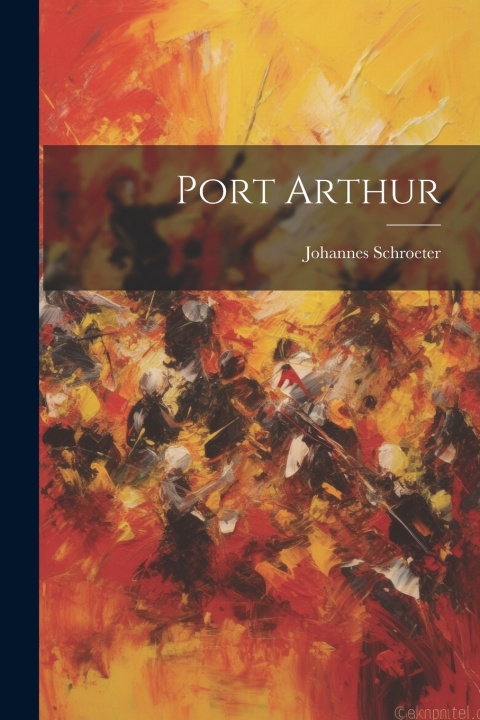 Knjiga Port Arthur Johannes Schroeter