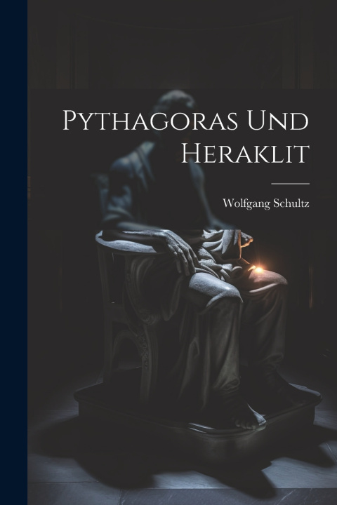 Kniha Pythagoras Und Heraklit Wolfgang Schultz