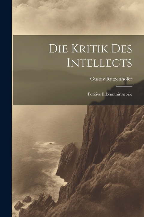 Kniha Die Kritik Des Intellects Gustav Ratzenhofer