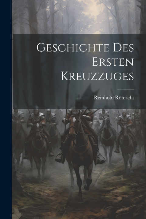 Kniha Geschichte des ersten Kreuzzuges Reinhold Röhricht