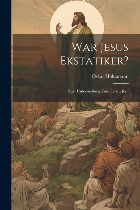 Buch War Jesus Ekstatiker? Oskar Holtzmann