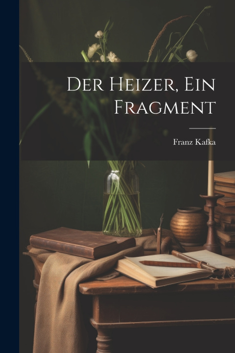 Kniha Der Heizer, ein Fragment Franz Kafka