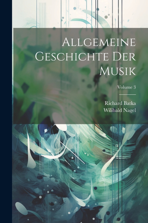 Kniha Allgemeine Geschichte der Musik; Volume 3 Batka Richard 1868-1922