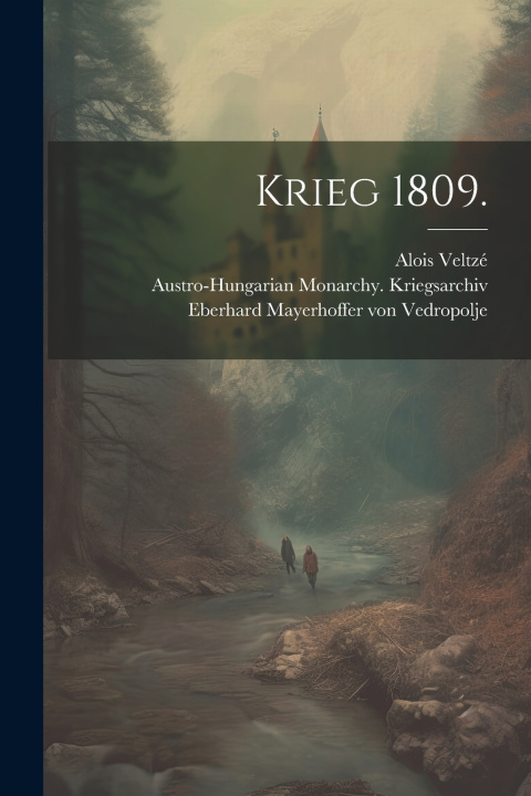 Kniha Krieg 1809. Austro-Hungarian Monarc... Kriegsarchiv