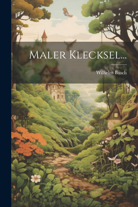 Kniha Maler Klecksel... Wilhelm Busch