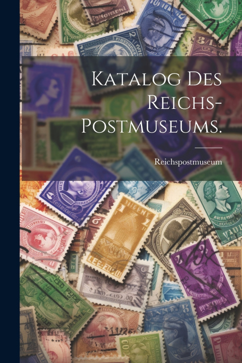 Kniha Katalog des Reichs-Postmuseums. Reichspostmuseum