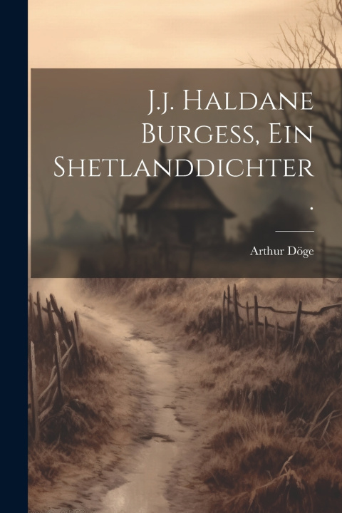 Knjiga J.j. Haldane Burgess, ein Shetlanddichter. Arthur Döge