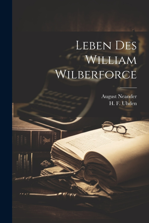 Kniha Leben des William Wilberforce H. F. Uhden