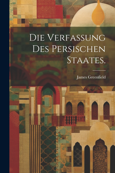 Kniha Die Verfassung des persischen Staates. James Greenfield