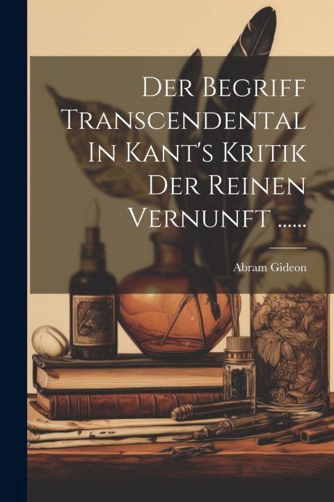 Kniha Der Begriff Transcendental In Kant's Kritik Der Reinen Vernunft ...... Abram Gideon