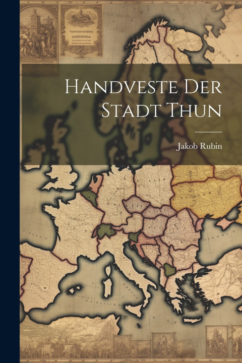 Kniha Handveste der Stadt Thun Jakob Rubin
