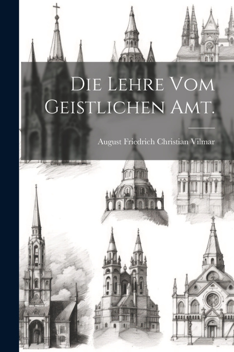 Kniha Die Lehre vom geistlichen Amt. August Friedrich Christian Vilmar