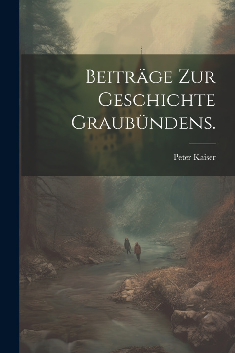 Kniha Beiträge zur Geschichte Graubündens. Peter Kaiser