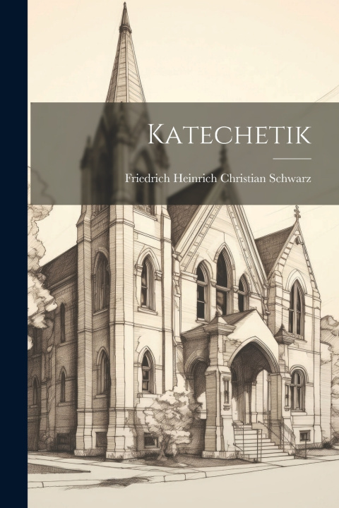 Kniha Katechetik Friedrich Heinrich Christian Schwarz