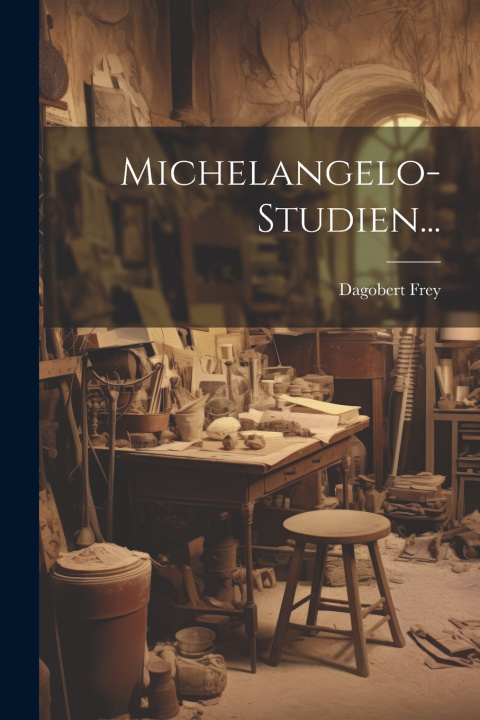 Kniha Michelangelo-Studien... Dagobert Frey