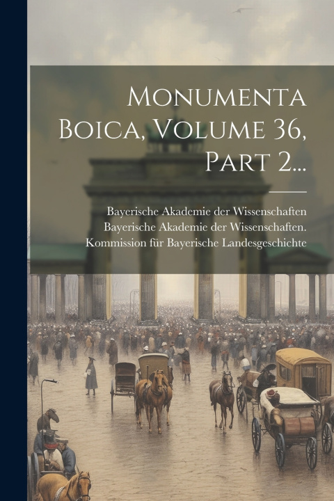 Kniha Monumenta Boica, Volume 36, Part 2... Bayerische Akademie der Wissenschaften