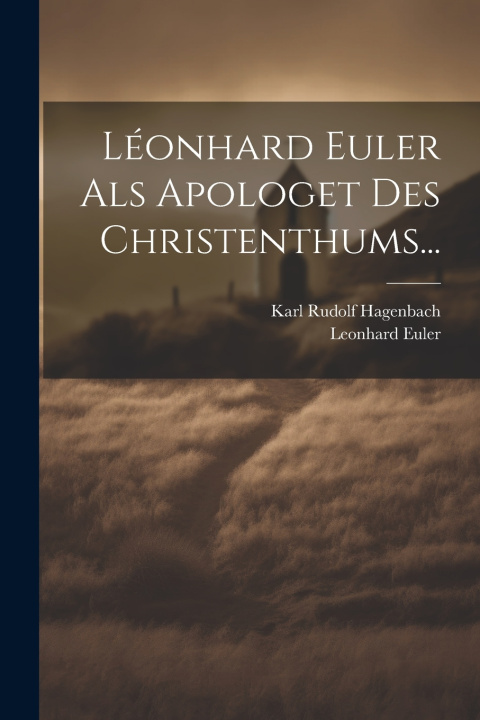 Kniha Léonhard Euler Als Apologet Des Christenthums... Karl Rudolf Hagenbach