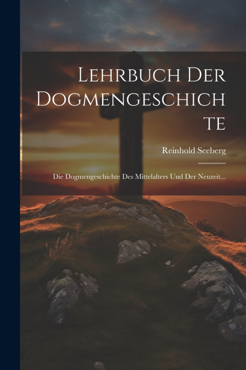 Kniha Lehrbuch Der Dogmengeschichte Reinhold Seeberg
