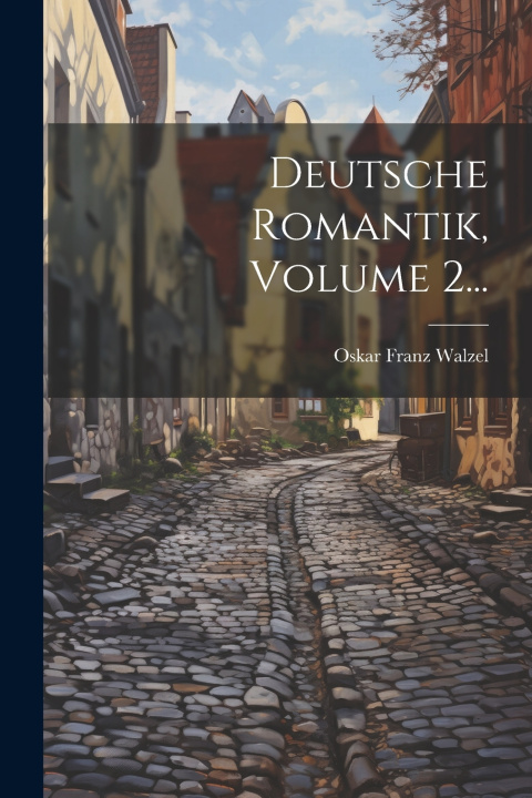 Kniha Deutsche Romantik, Volume 2... Oskar Franz Walzel
