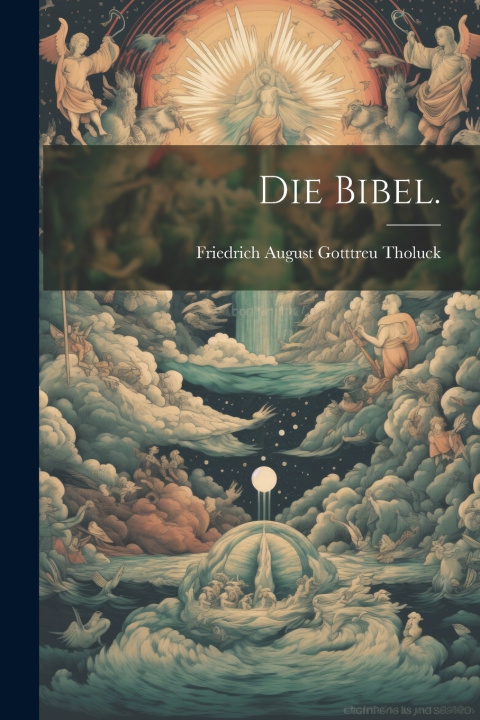 Kniha Die Bibel. Friedrich August Gotttreu Tholuck
