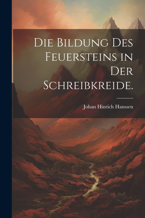 Knjiga Die Bildung des Feuersteins in der Schreibkreide. Johan Hinrich Hanssen