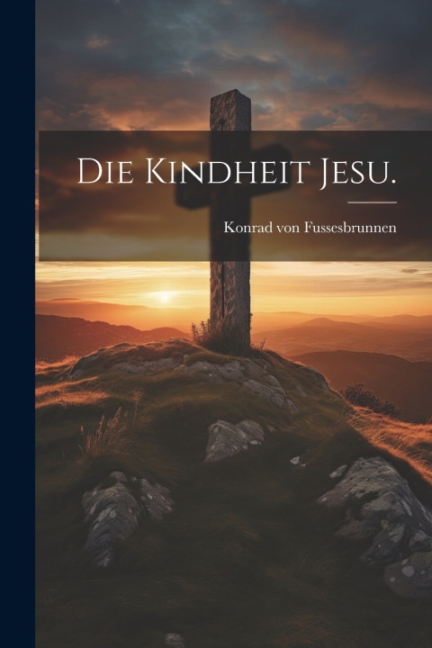 Книга Die Kindheit Jesu. Konrad von Fussesbrunnen