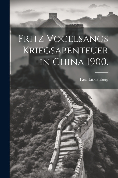 Kniha Fritz Vogelsangs Kriegsabenteuer in China 1900. Paul Lindenberg