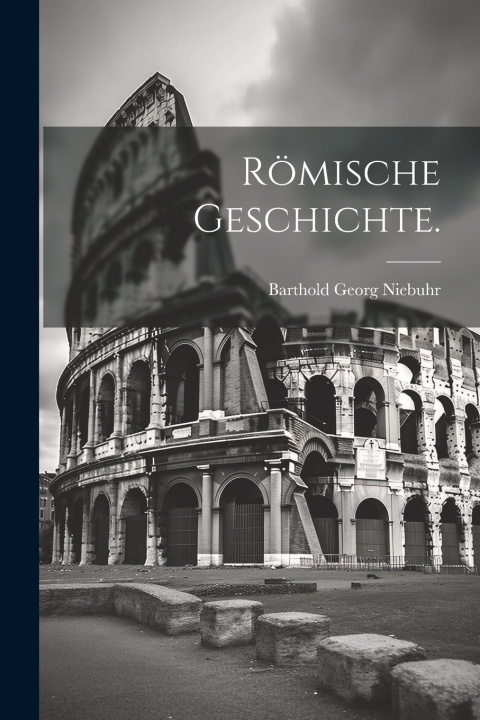 Kniha Römische Geschichte. Barthold Georg Niebuhr
