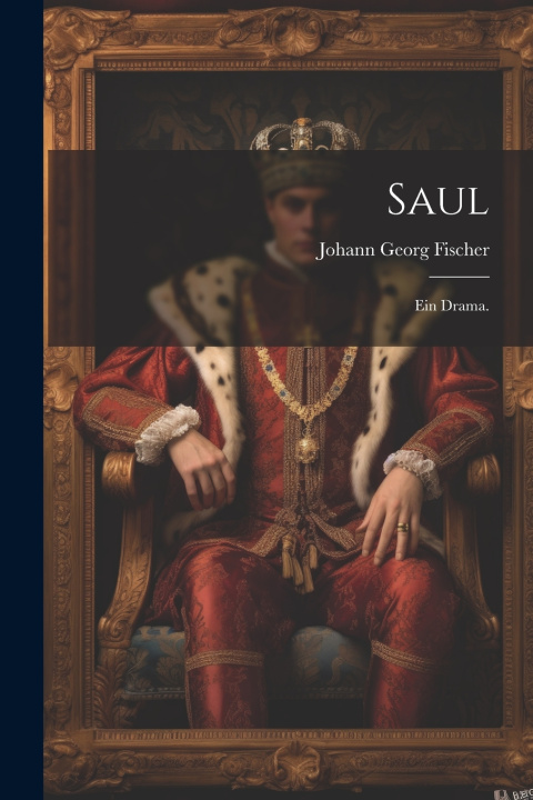 Kniha Saul Johann Georg Fischer
