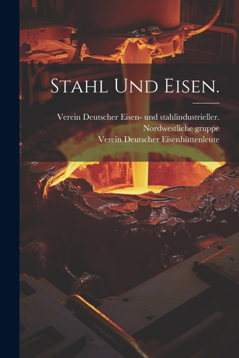 Kniha Stahl und Eisen. Verein Deutscher Eisenhüttenleute