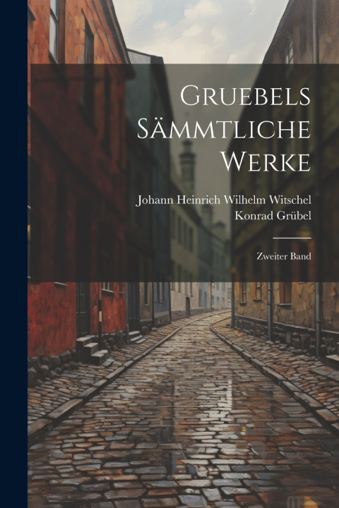 Kniha Gruebels Sämmtliche Werke Konrad Grübel