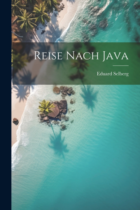Könyv Reise Nach Java Eduard Selberg