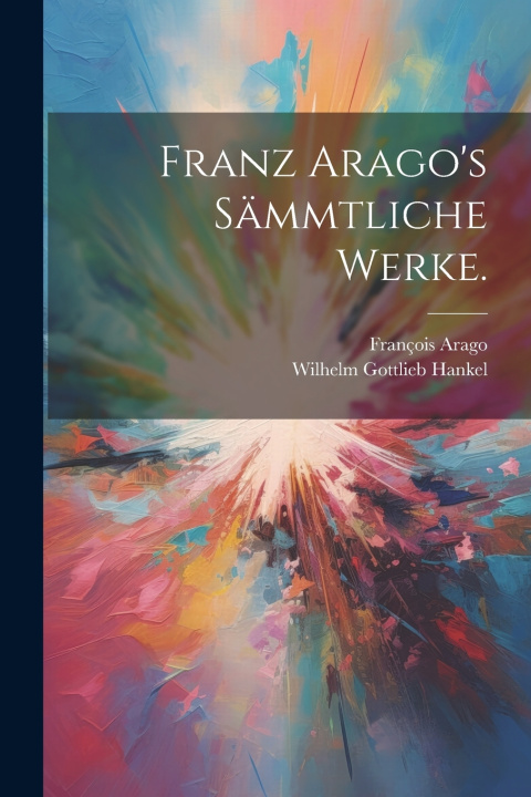 Kniha Franz Arago's Sämmtliche Werke. François Arago