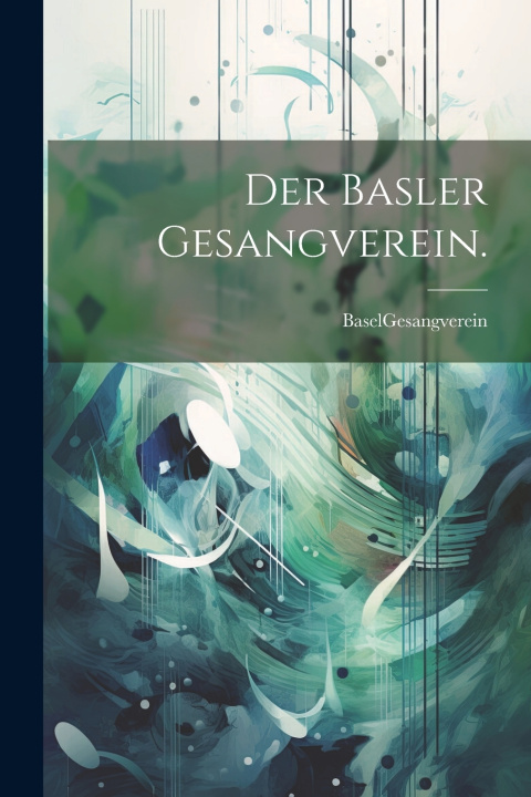 Knjiga Der Basler Gesangverein. Basel (Switzerland). Gesangverein