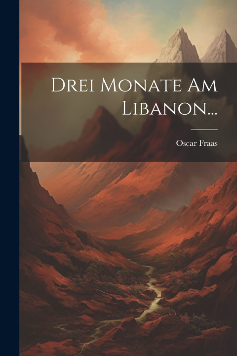 Book Drei Monate am Libanon... Oscar Fraas