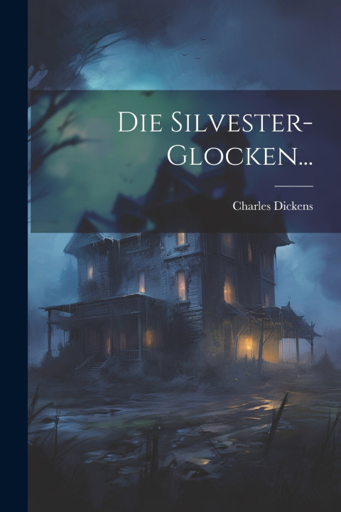 Kniha Die Silvester-Glocken... Charles Dickens