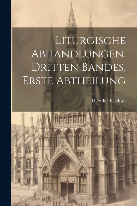 Knjiga Liturgische Abhandlungen, Dritten Bandes, Erste Abtheilung Theodor Kliefoth