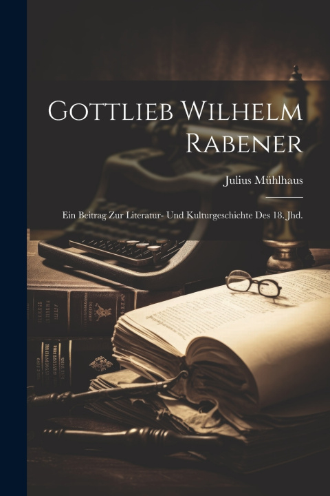Kniha Gottlieb Wilhelm Rabener Julius Mühlhaus