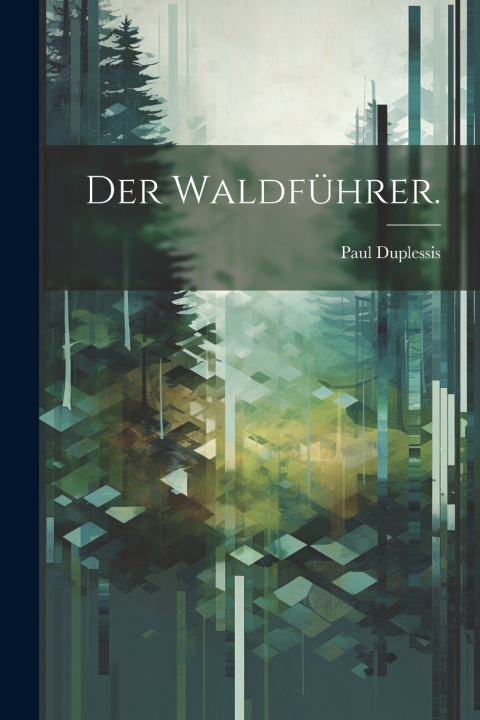 Kniha Der Waldführer. Paul Duplessis