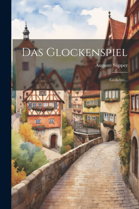 Könyv Das Glockenspiel Auguste Supper