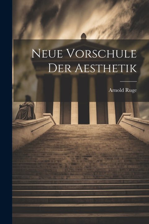 Kniha Neue Vorschule der Aesthetik Arnold Ruge