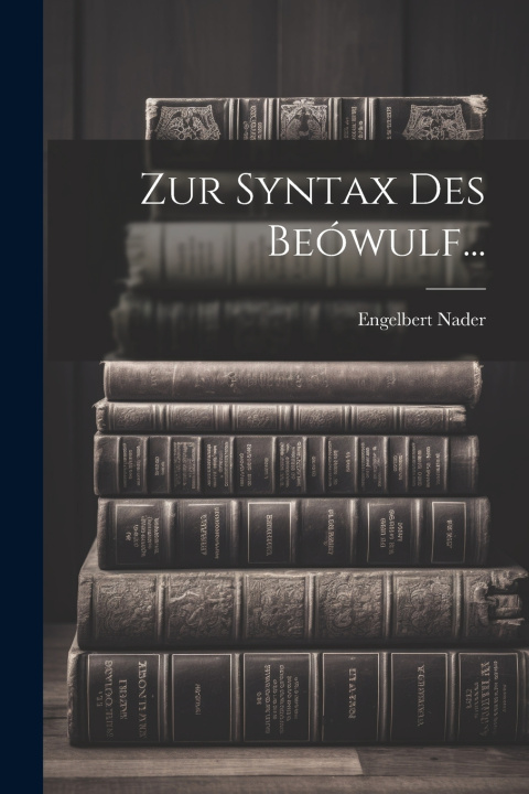 Kniha Zur Syntax Des Beówulf... Engelbert Nader