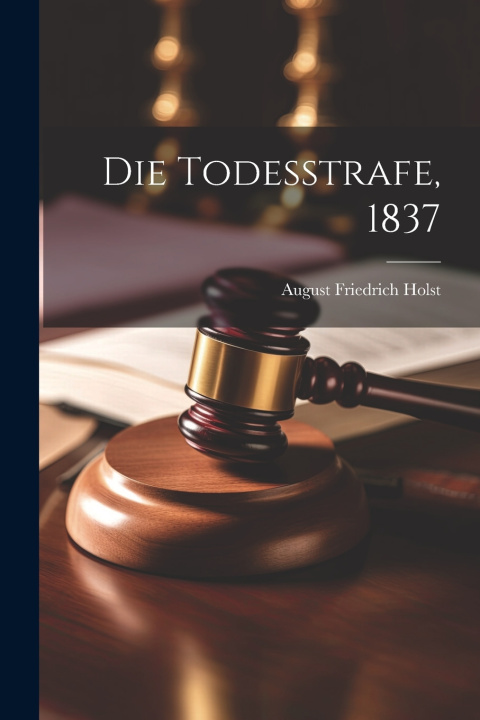 Kniha Die Todesstrafe, 1837 August Friedrich Holst