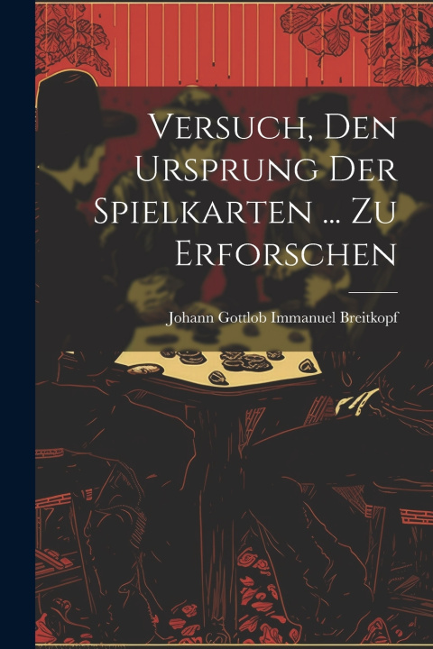 Libro Versuch, Den Ursprung Der Spielkarten ... Zu Erforschen Johann Gottlob Immanuel Breitkopf