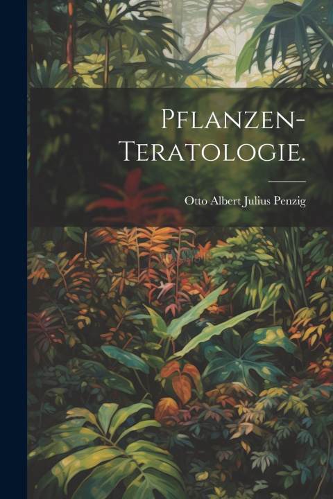 Buch Pflanzen-Teratologie. Otto Albert Julius Penzig