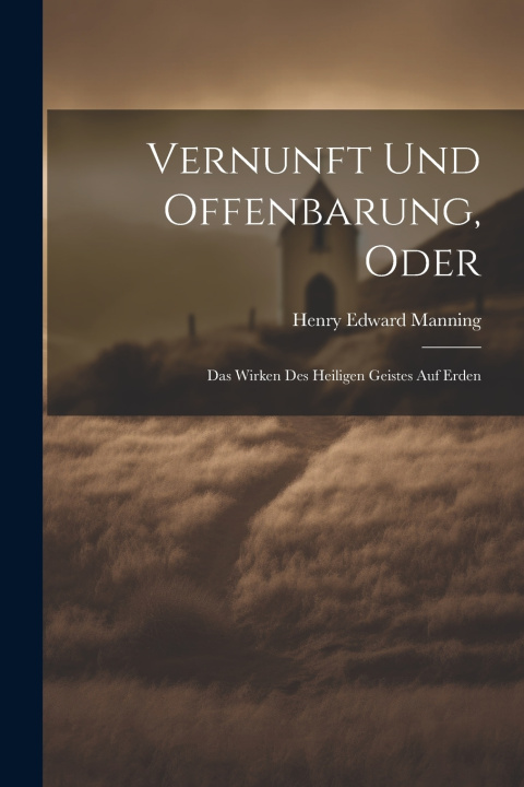 Kniha Vernunft Und Offenbarung, Oder Henry Edward Manning