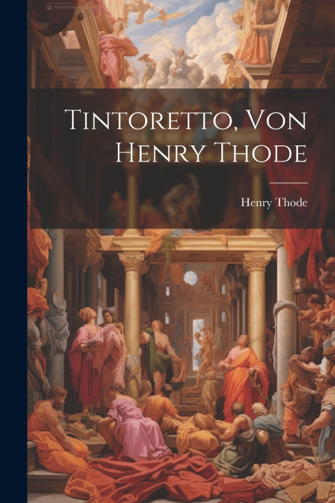 Kniha Tintoretto, Von Henry Thode Henry Thode