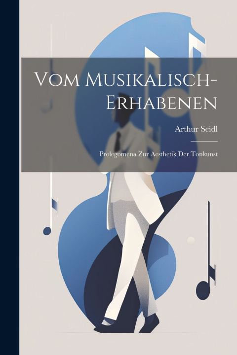 Kniha Vom Musikalisch-erhabenen Arthur Seidl